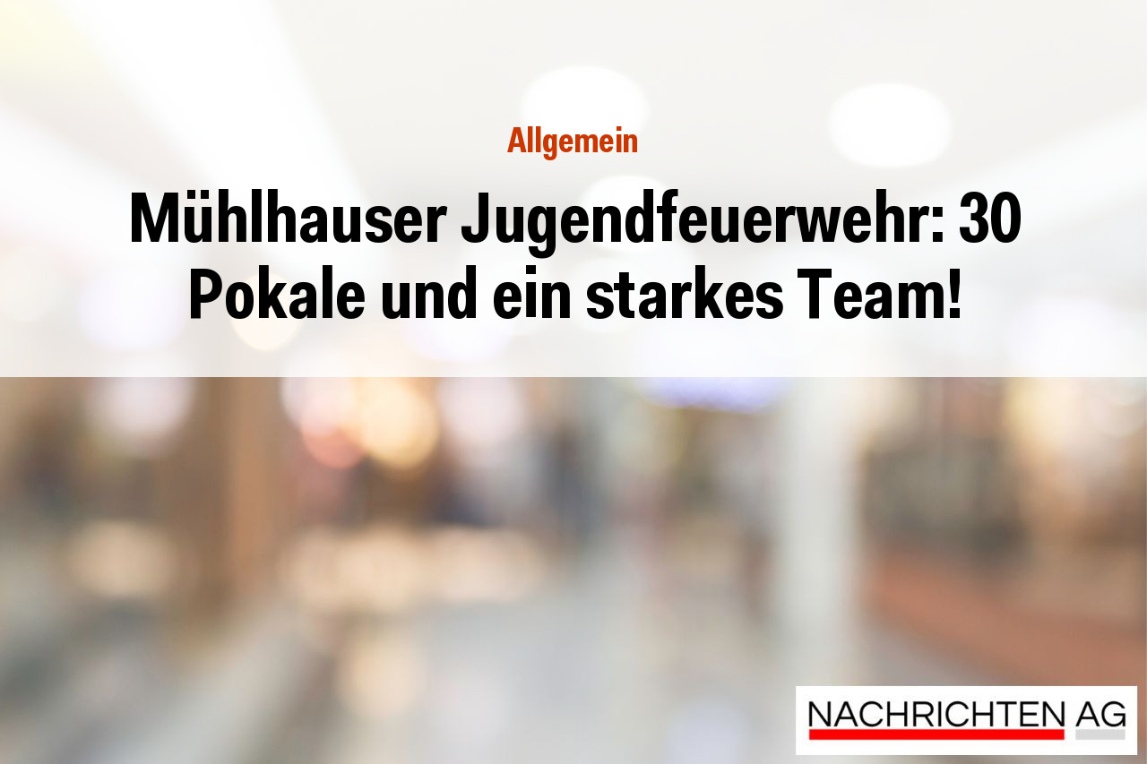 Mühlhauser Jugendfeuerwehr: 30 Pokale und ein starkes Team!