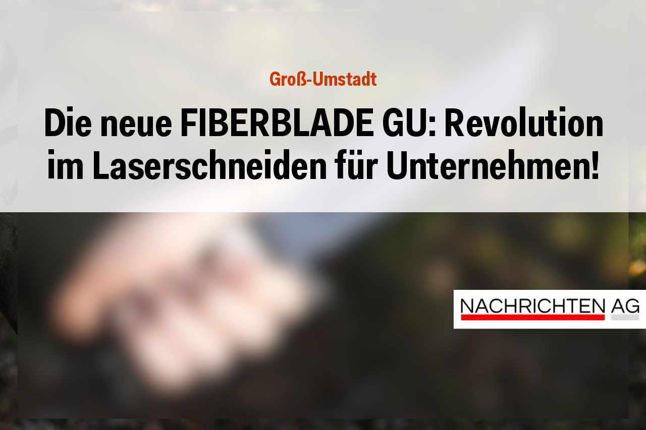 Die neue FIBERBLADE GU: Revolution im Laserschneiden für Unternehmen!