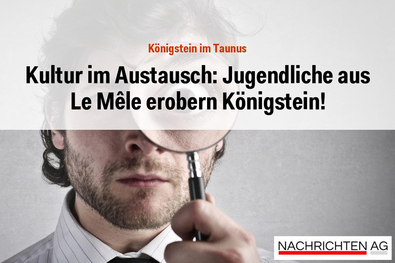 Kultur im Austausch: Jugendliche aus Le Mêle erobern Königstein!