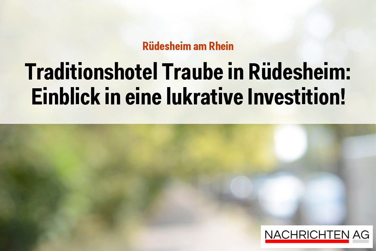 Traditionshotel Traube in Rüdesheim: Einblick in eine lukrative Investition!
