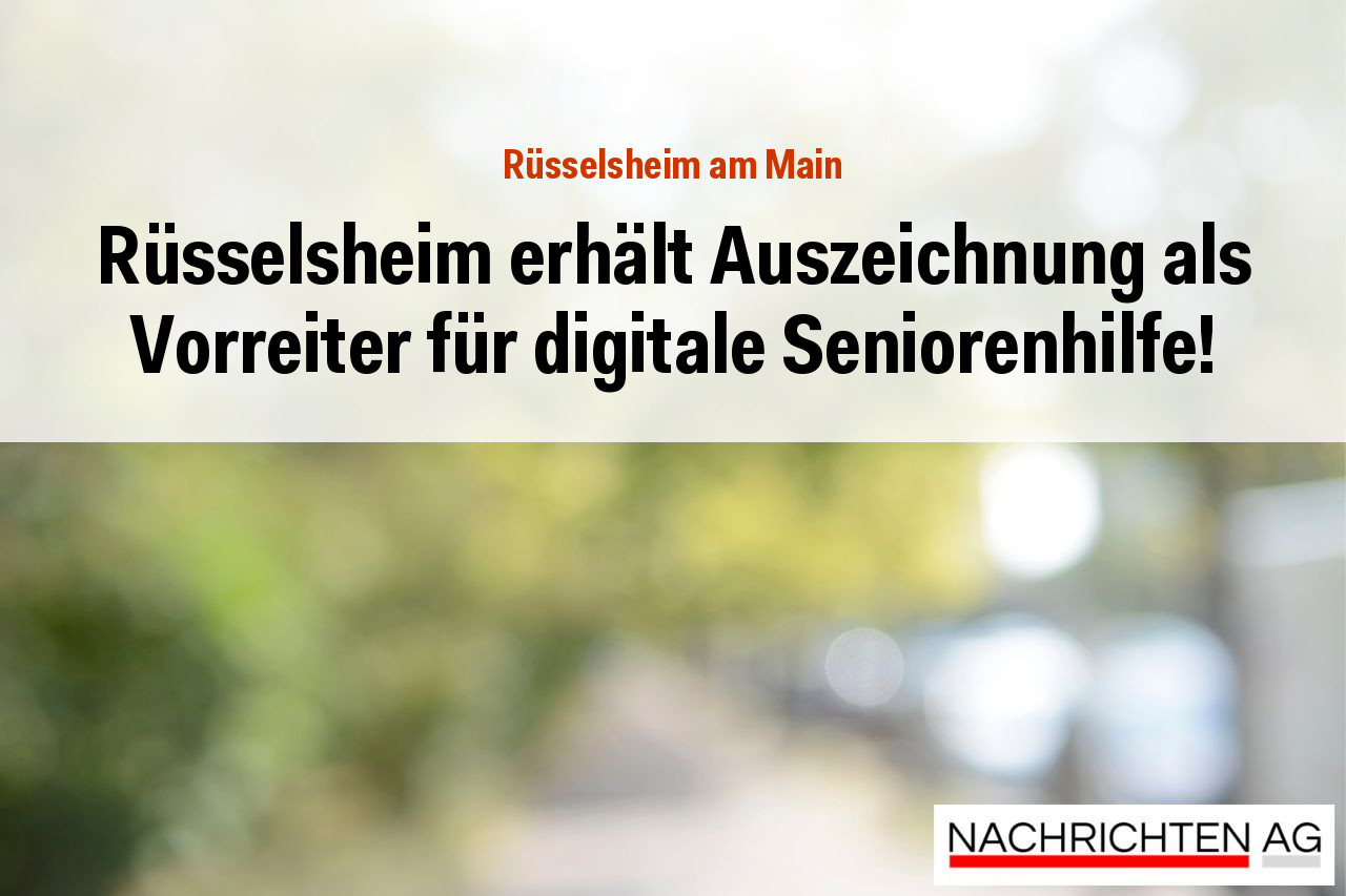 Rüsselsheim erhält Auszeichnung als Vorreiter für digitale Seniorenhilfe!
