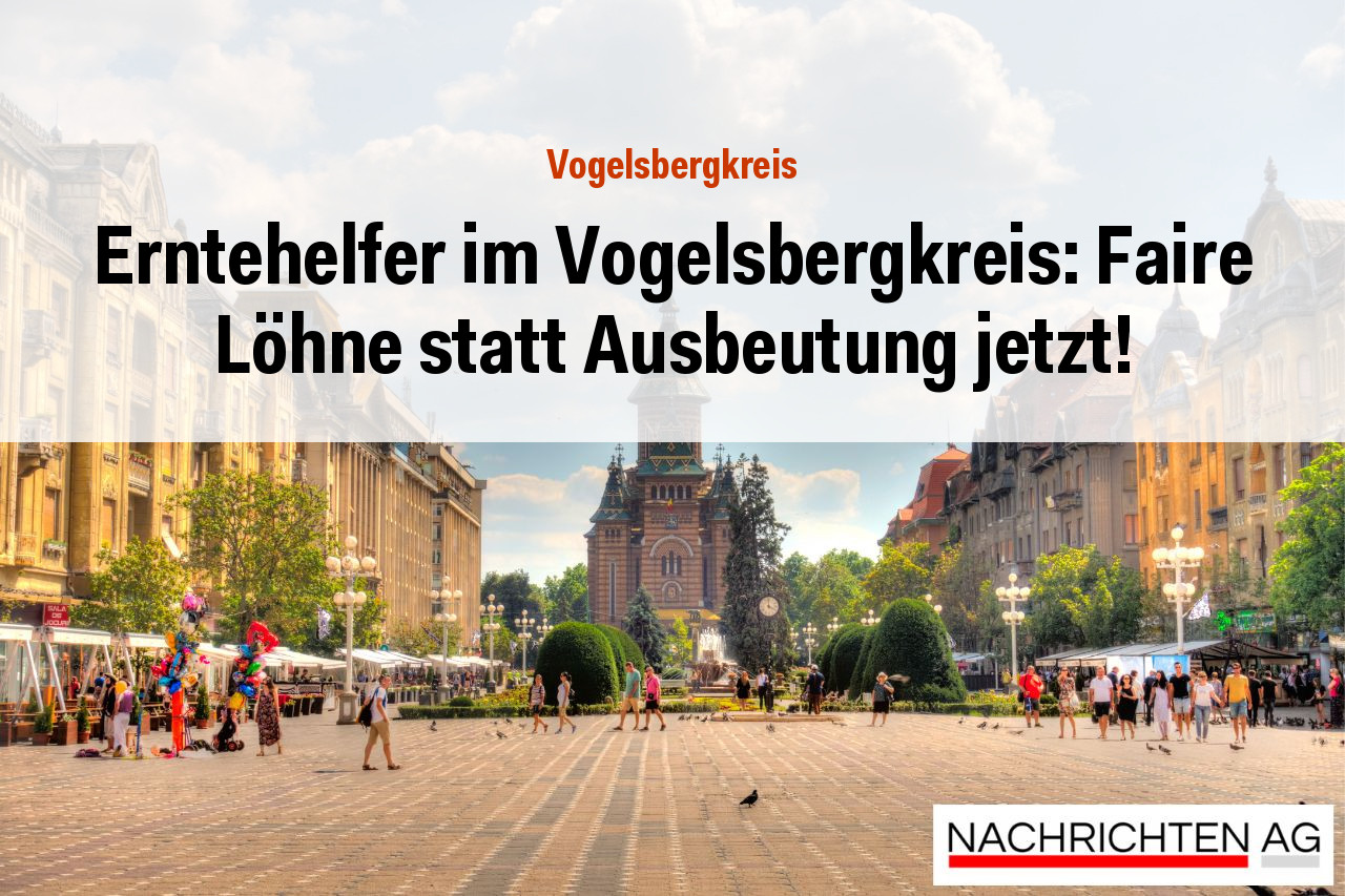 Erntehelfer im Vogelsbergkreis: Faire Löhne statt Ausbeutung jetzt!